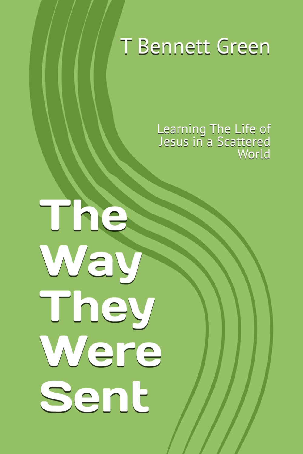 The Way They Were Sent: Learning The Life of Jesus in a Scattered World (The Trilogy Series)