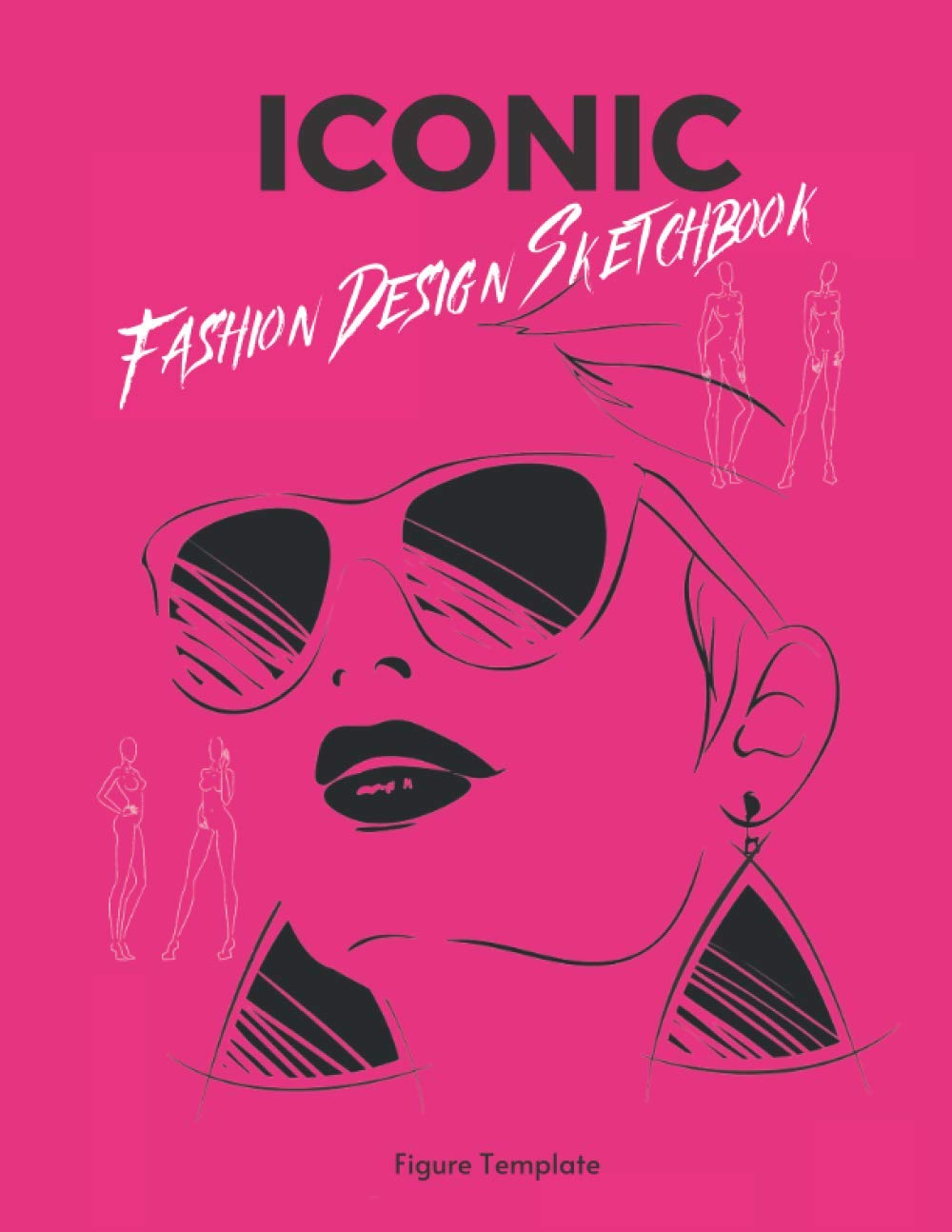Iconic Fashion Design Sketchbook-Figure Template: Showcase Your Fashion Design Style and Portfolio With These Easy To Sketch, Large Figure/Croquis ... Templates To Demonstrate Your Design Flair)
