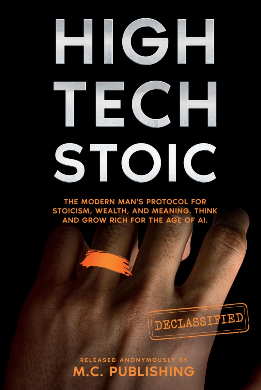 HIGH TECH STOIC: A Modern Man’s Manual to Master Stoicism, Build Wealth, and Find Meaning. The High-Performance Protocol to Think and Grow Rich with a Millionaire Mindset.