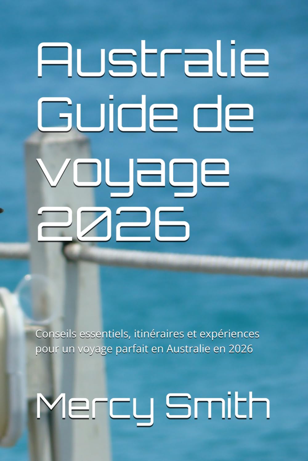 Australie Guide de voyage 2026: Conseils essentiels, itinéraires et expériences pour un voyage parfait en Australie en 2026