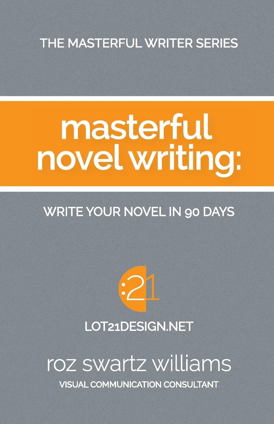 Masterful Novel Writing: Write Your Novel in 90 Days: Volume 1 (The Masterful Writer Series)