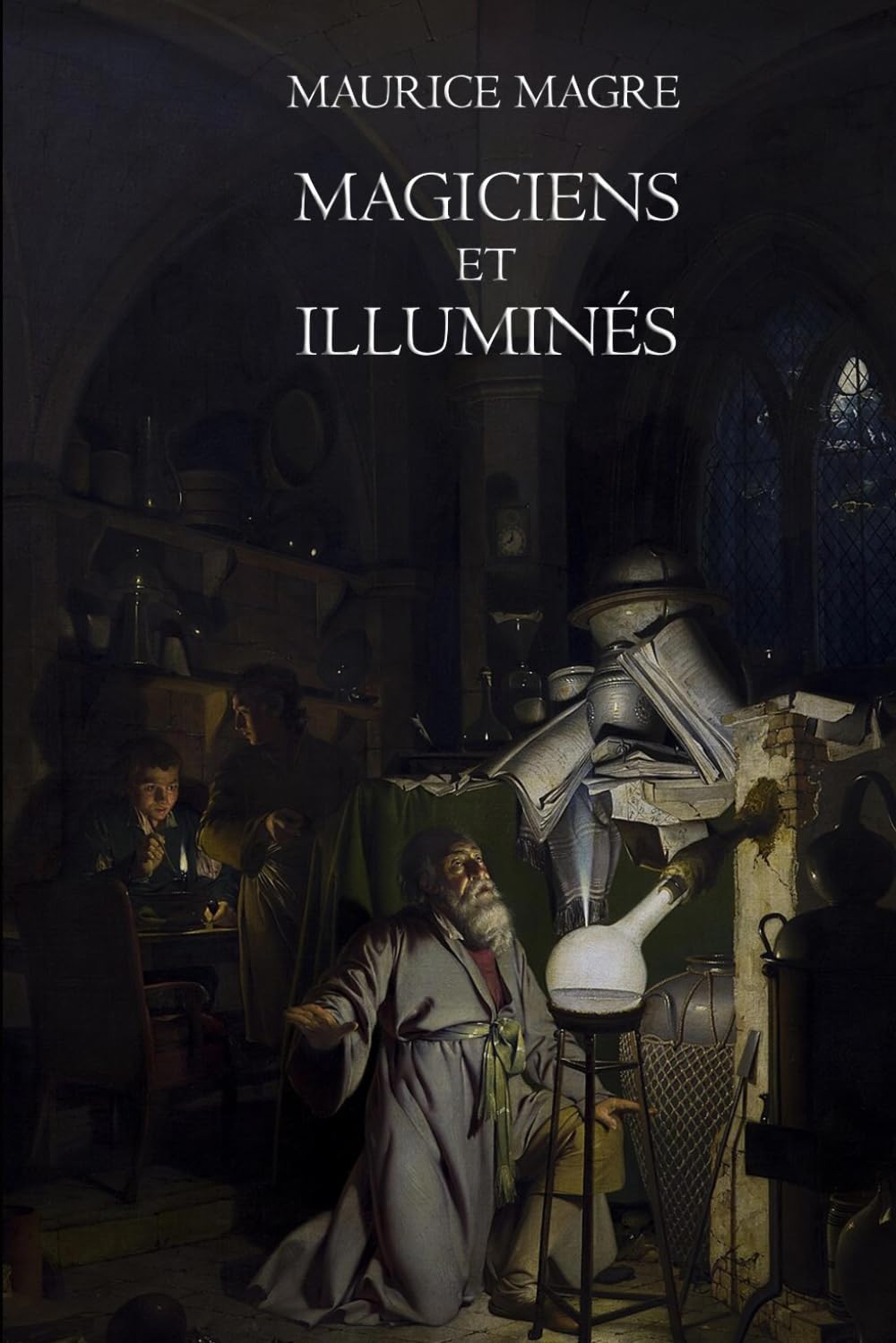 Magiciens et illuminés: Études sur l’occultisme, les sociétés secrètes et les traditions mystiques — Édition classique