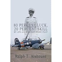 80 Percent Luck, 20 Percent Skill My Life as a WWII Navy Ferry Pilot