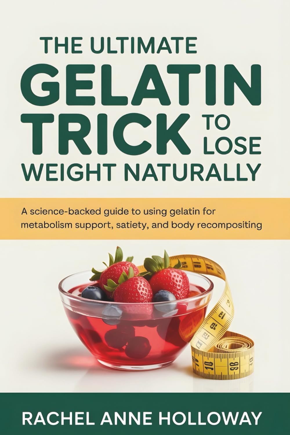 The Ultimate Gelatin Trick to Lose Weight Naturally: A Science-Backed Guide to Using Gelatin for Metabolism Support, Satiety, and Body Recompositing