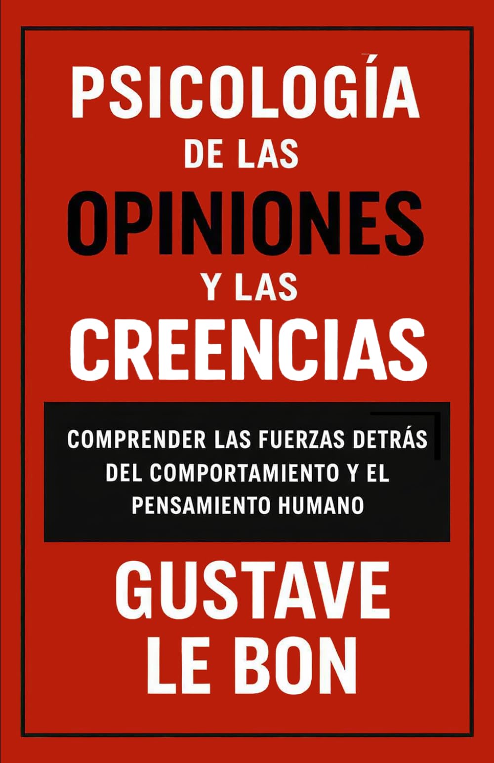 Psicología de las opiniones y las creencias: Comprender las fuerzas detrás del comportamiento y el pensamiento humano (Fuerzas psicológicas en la historia)