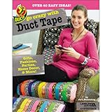 Go Crazy with Duct Tape (Leisure Arts #5860)