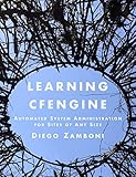 Learning CFEngine: Automated System Administration for Sites of Any Size