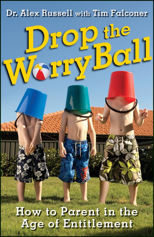 Buy Drop the Worry Ball: How to Parent in the Age of Entitlement — BookShops.in