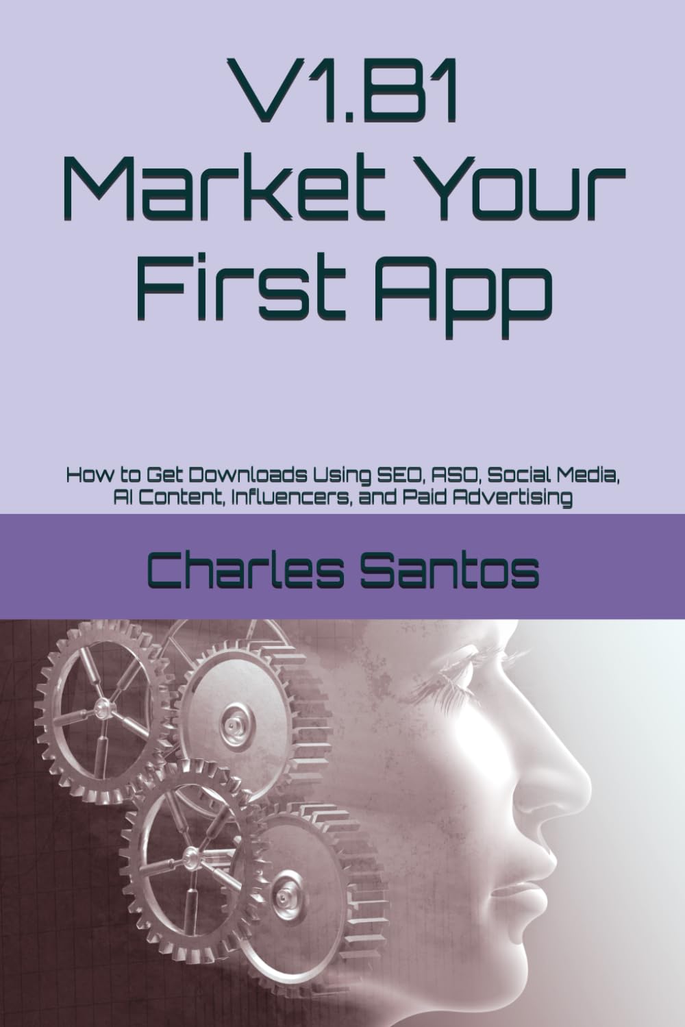 V1.B1 Market Your First App: How to Get Downloads Using SEO, ASO, Social Media, AI Content, Influencers, and Paid Advertising