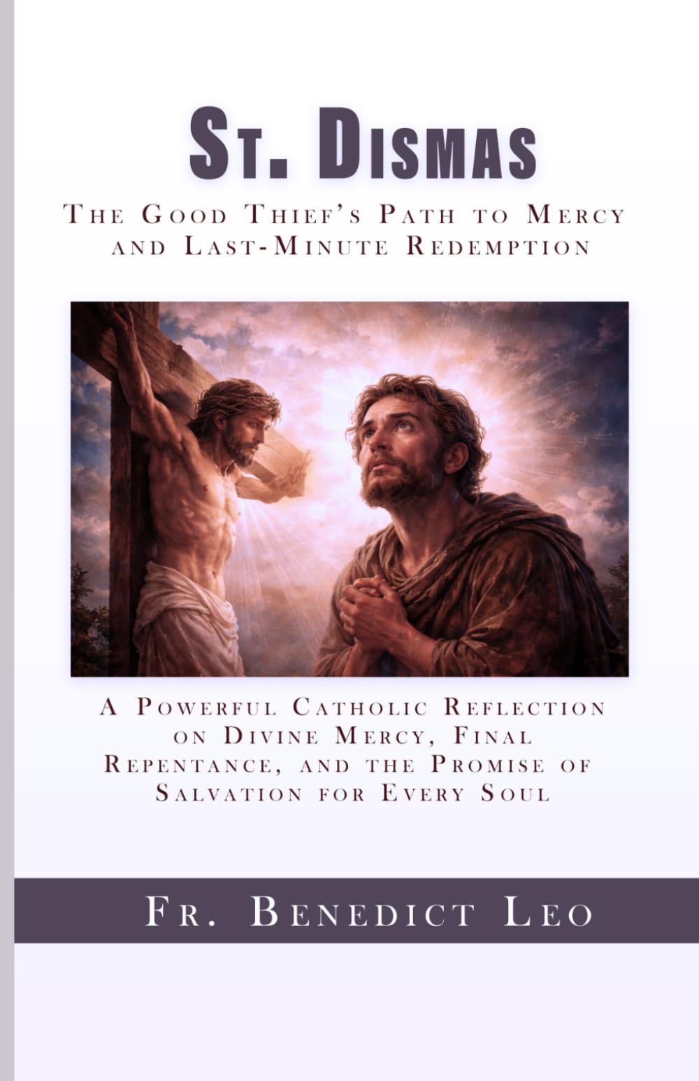 St. Dismas The Good Thief’s Path to Mercy and Last-Minute Redemption: A Powerful Catholic Reflection on Divine Mercy, Final Repentance, and the Promise of Salvation for Every Soul