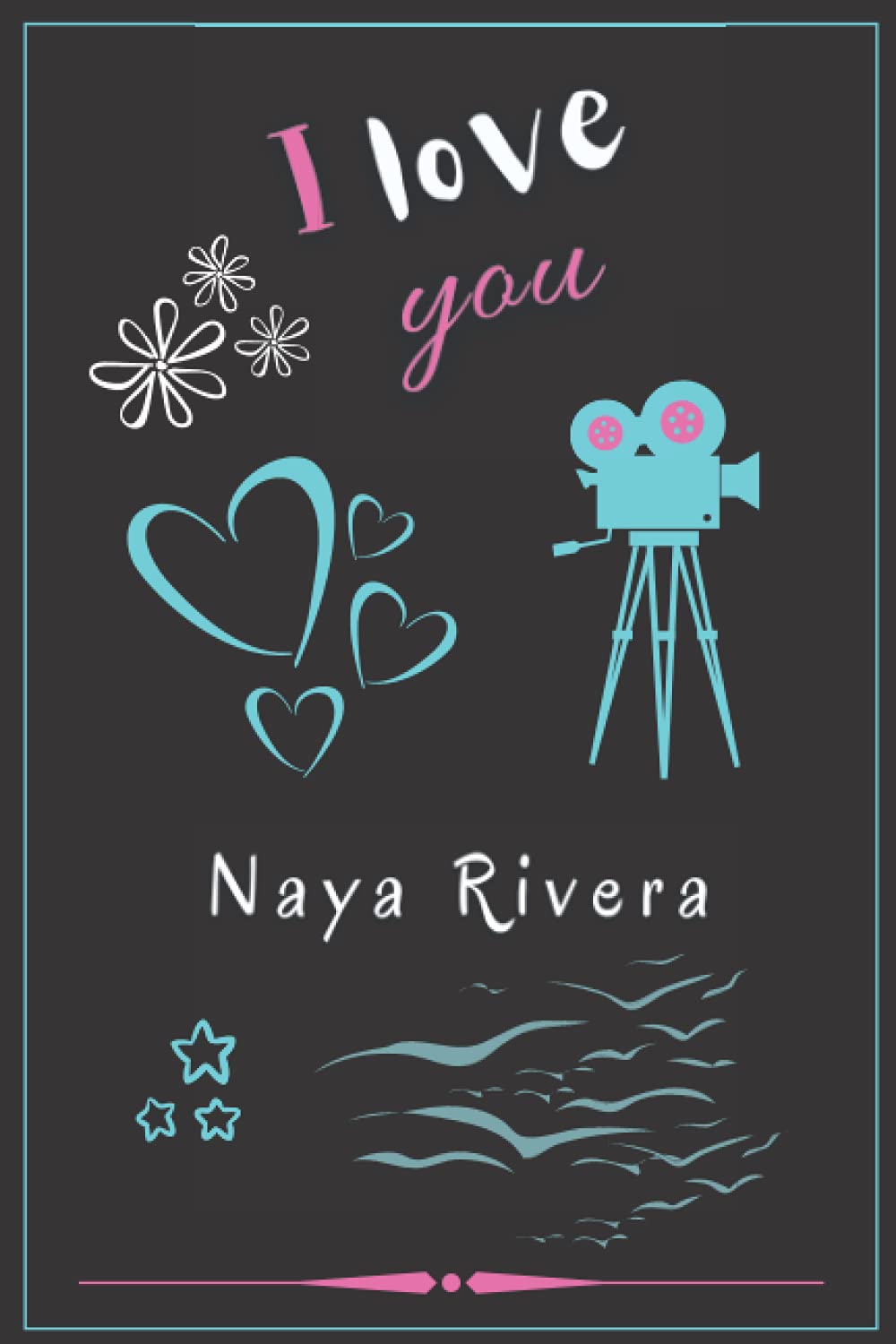 I Love you Naya Rivera: Nice Blank Lined Notebook for Fans, Make it a Pretty Gift Idea for your Lovers in the Happiest Life Moments or Keep it for ... (6” x 9”) - 120 Pages for Multiple Uses.