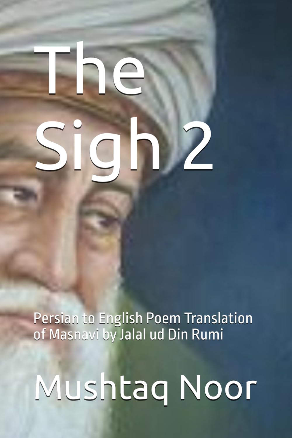 The Sigh 2: Persian to English Poem Translation of Masnavi by Jalal ud Din Rumi