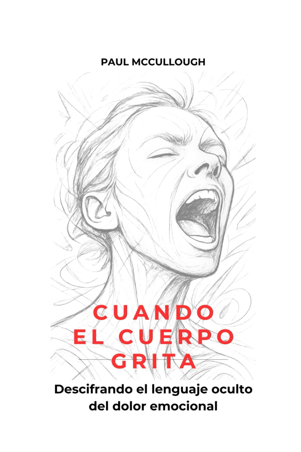 Cuando El Cuerpo Grita: Descifrando el lenguaje oculto del dolor emocional