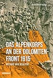 Das Alpenkorps an der Dolomitenfront: Mythos und Realität