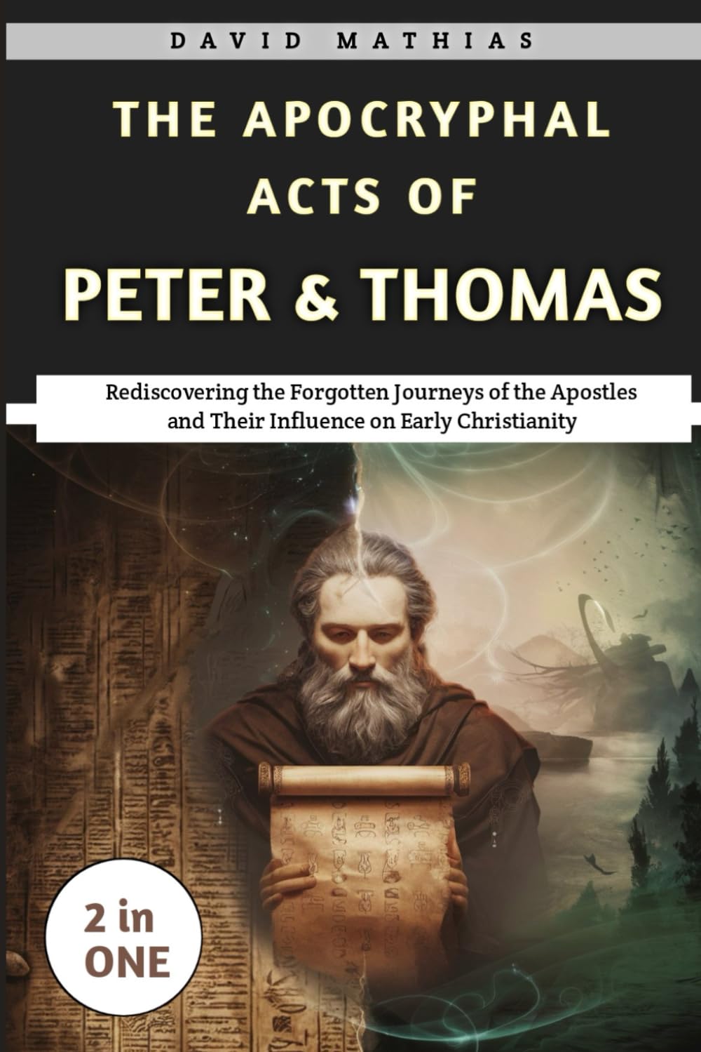 The Apocryphal Acts of Peter & Thomas: Rediscovering the Forgotten Journeys of the Apostles and Their Influence on Early Christianity
