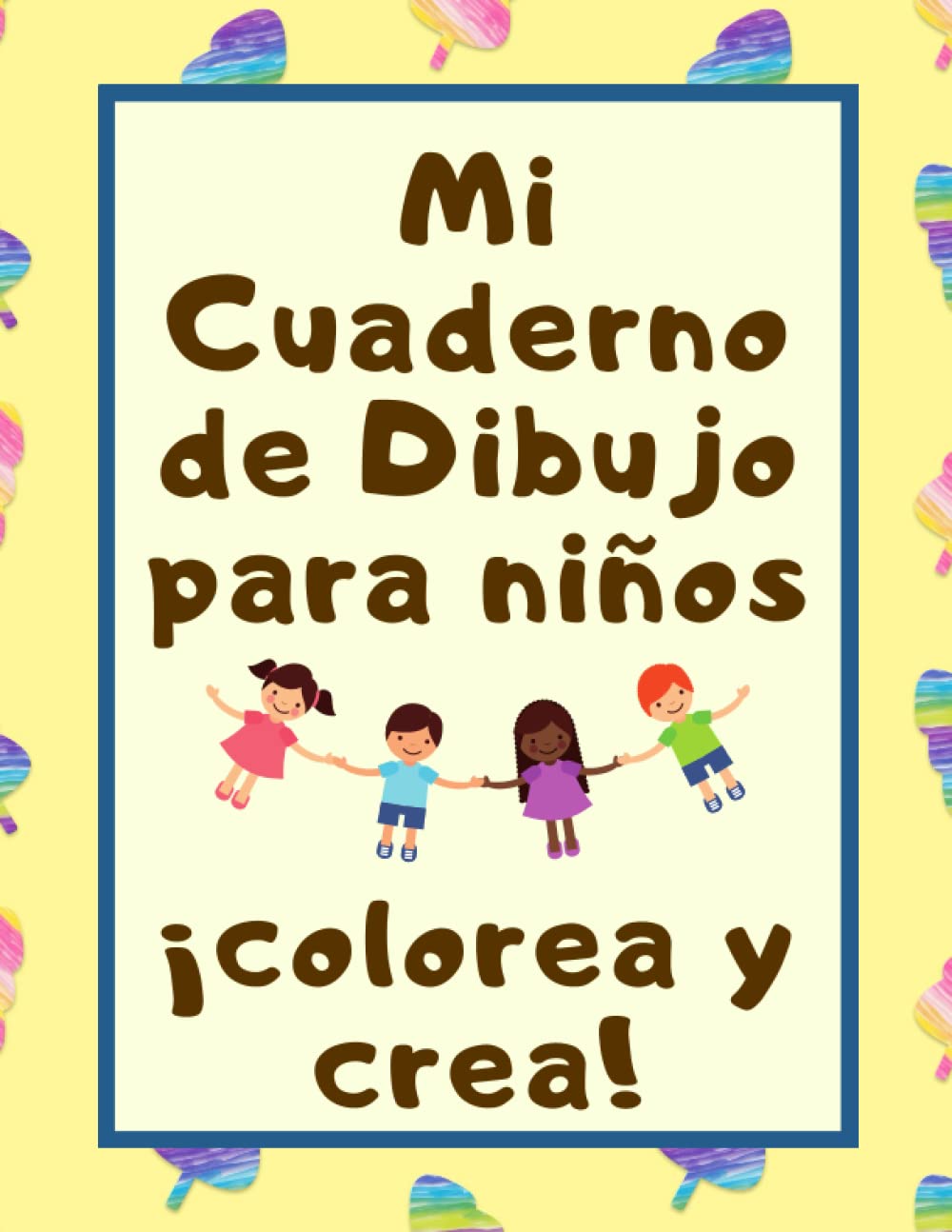 Mi cuaderno de dibujo para niños: ¡colorea y crea!: ¿Qué hay en mi libreta de dibujos? Un vistazo a mi proceso creativo