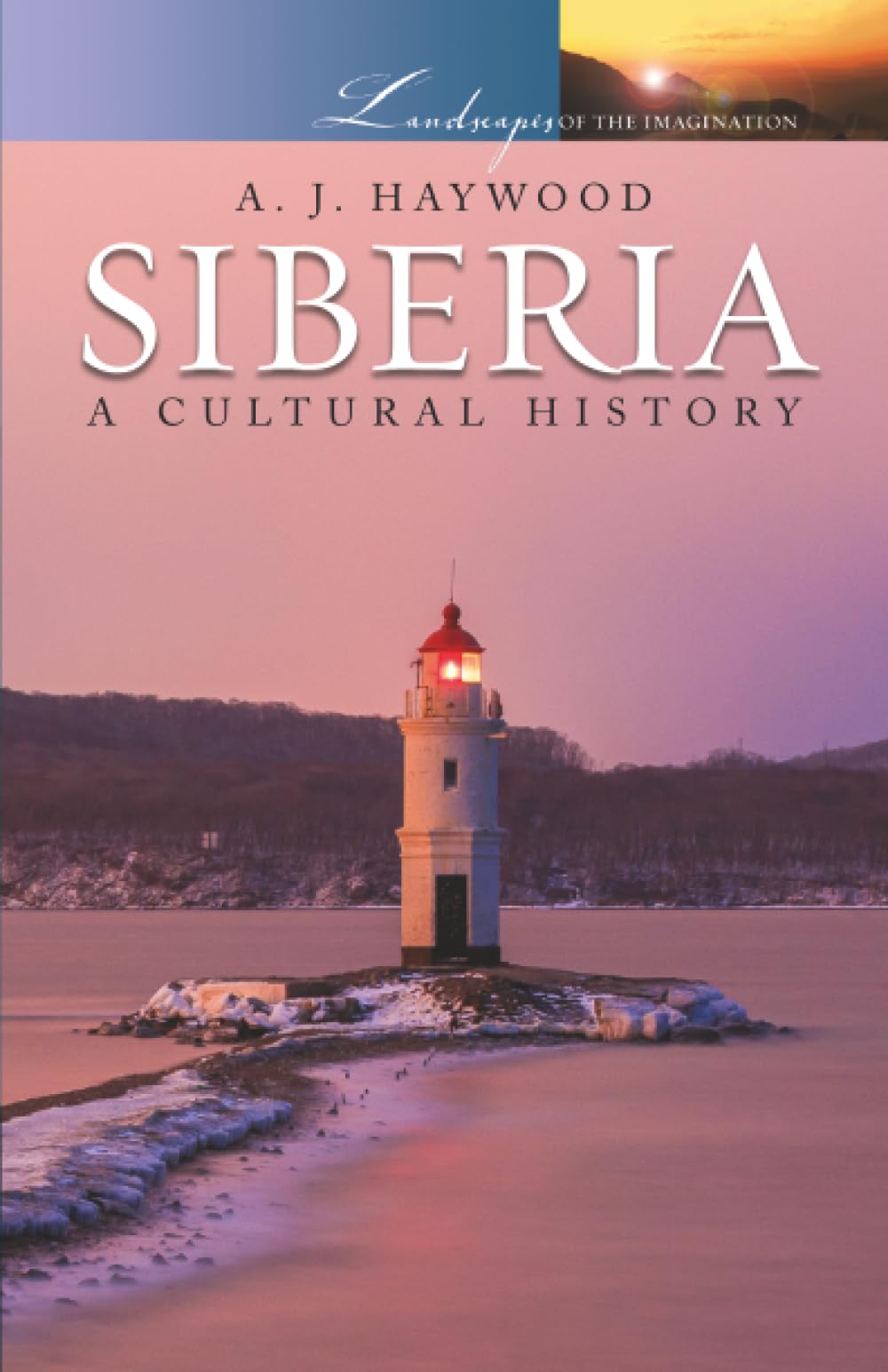 Siberia: A Cultural History (Landscapes of the Imagination)