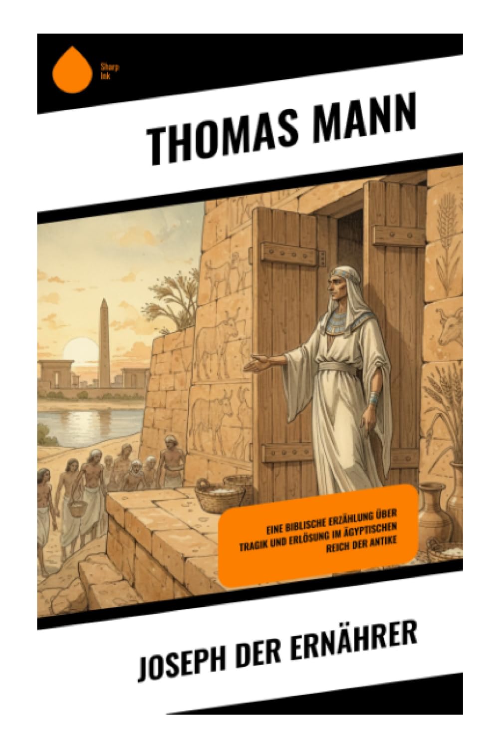 Joseph der Ernährer: Eine biblische Erzählung über Tragik und Erlösung im ägyptischen Reich der Antike