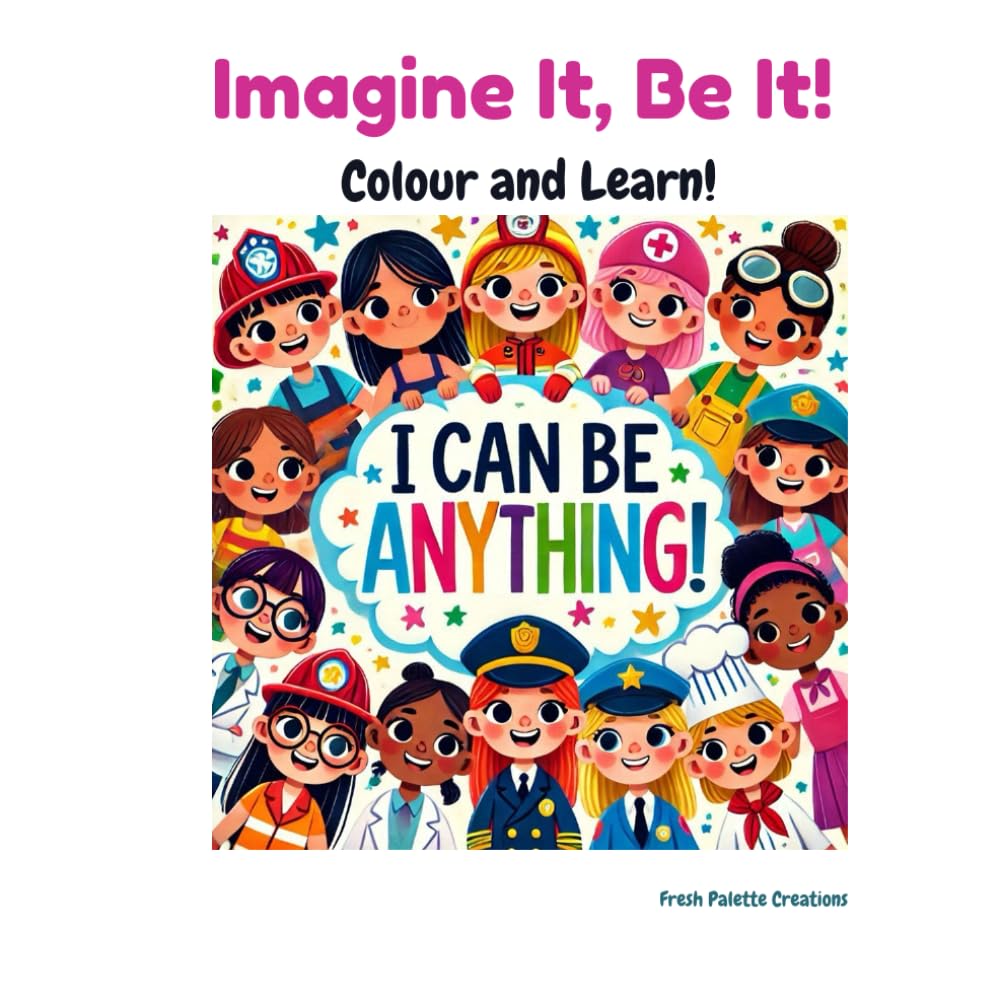 Imagine it, Be it!: I can be anything!
