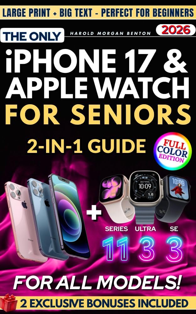 The Only iPhone 17 & Apple Watch 2-in-1 Guide for Seniors: Full-Color, Large Print, Step-by-Step Book With Big Text to Master Your New Apple Devices, Build Confidence, and Gain Digital Independence