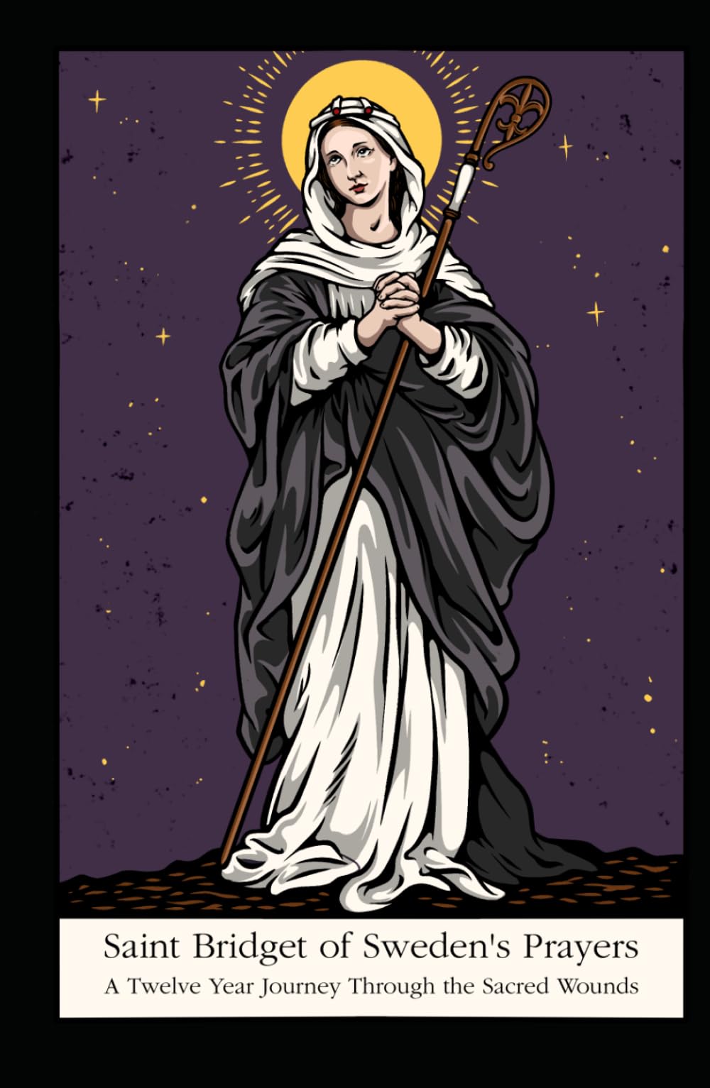 St. Bridget of Sweden's Prayers: A Twelve Year Journey Through the Sacred Wounds