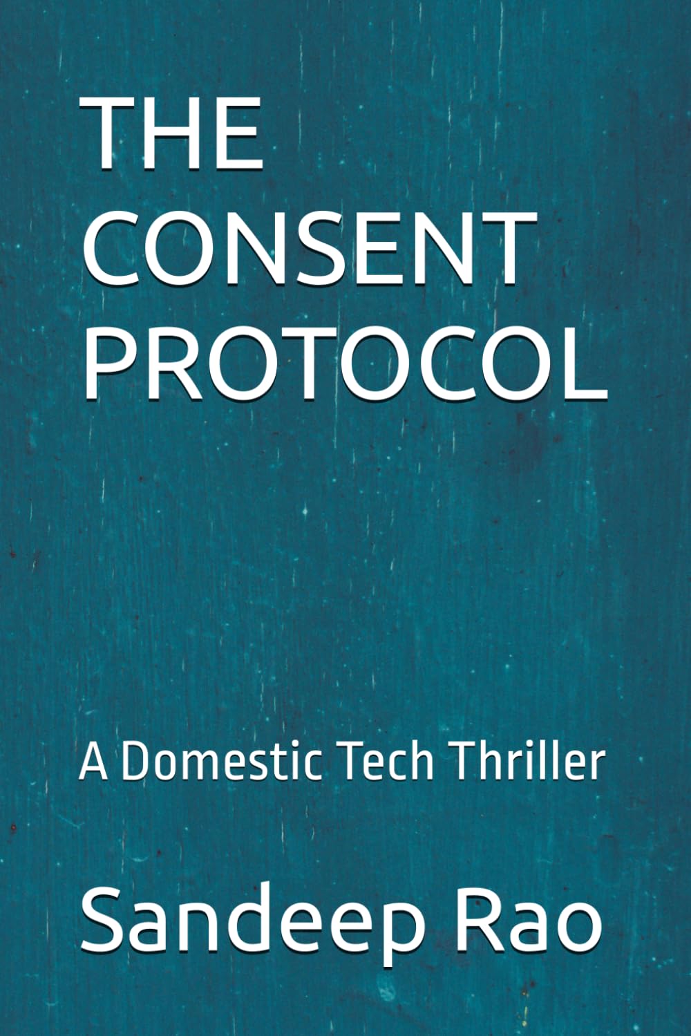 THE CONSENT PROTOCOL: A Domestic Tech Thriller