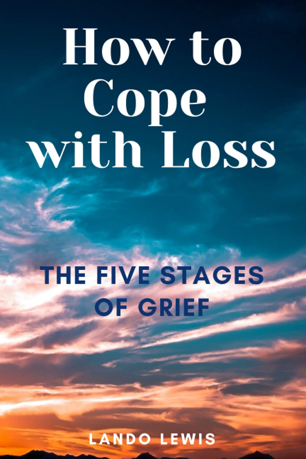 How to Cope with Loss: The Five Stages of Grief: 2 (Mental Health Help)