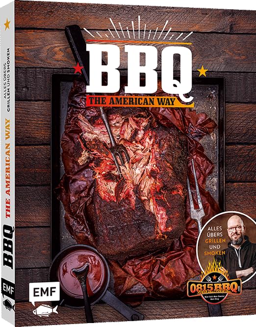 BBQ – The American Way: Alles übers Grillen und Smoken: St. Louis-Style-BBQ-Ribs, Cajun Chicken, Blackened Red Snapper