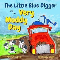 The Little Blue Digger and the Very Muddy Day - A Mucky Construction Site Story for 2-5 Year Olds 1535074639 Book Cover