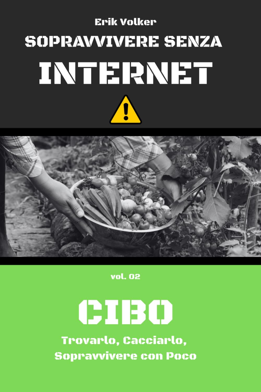 SOPRAVVIVENZA SENZA INTERNET — VOL. 02 — CIBO DI EMERGENZA: Trovarlo, Cacciarlo, Sopravvivere con Poco