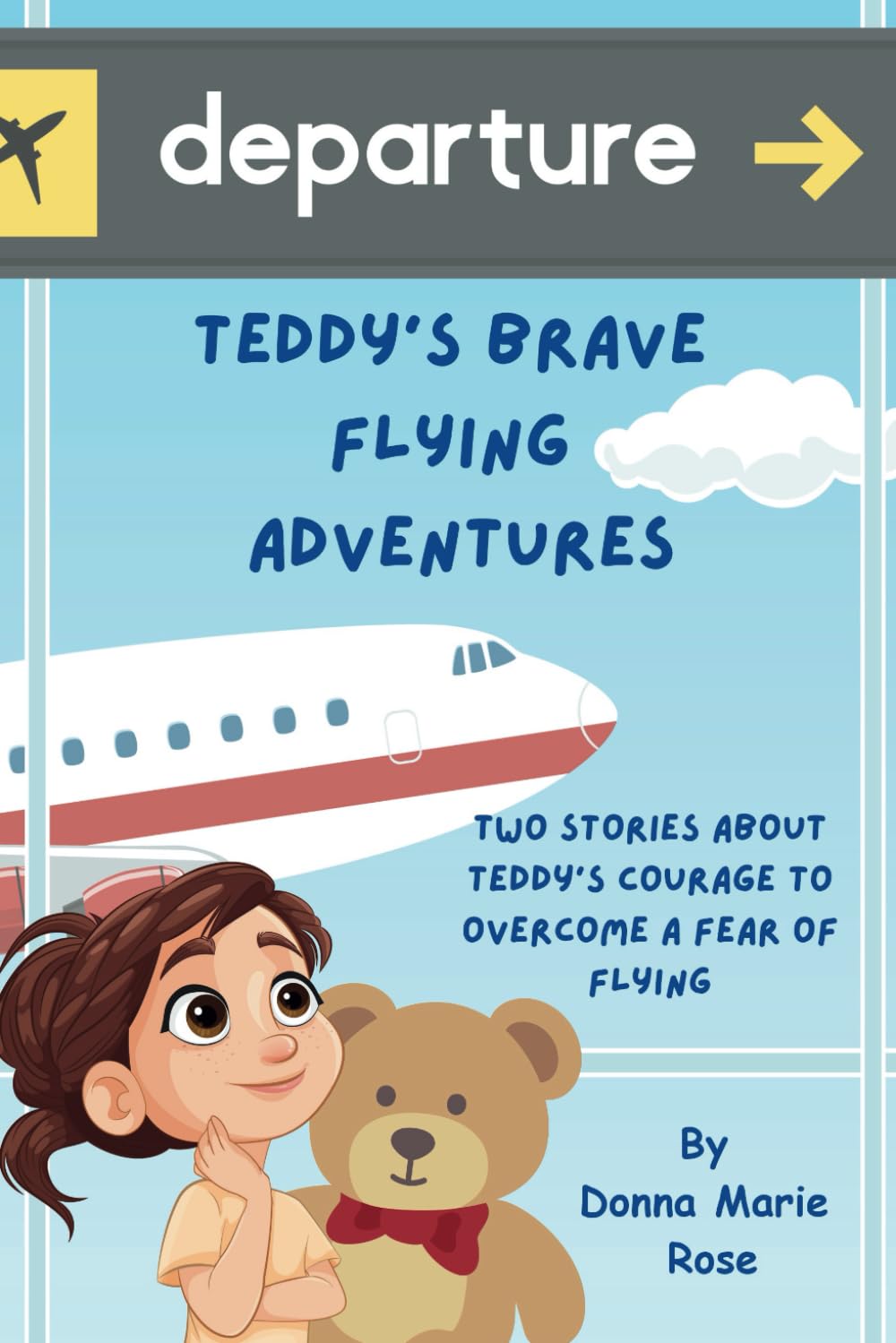 Teddy's Brave Flying Adventures: Teddy and Tillie's Big Adventure: Overcoming Aeroplane Fears, Teddy's Big Adventure with Tweety, and Overcoming Fear of Flying: Teddy's Journey