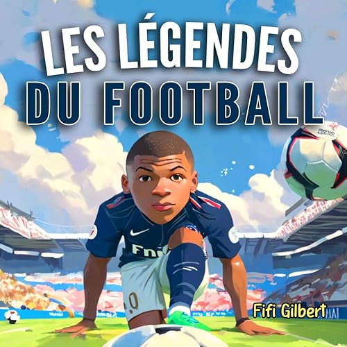 Livre Foot Enfants 10 Ans - Les Légendes du Football: Découvrez L'histoire D'un Des Plus Grands Joueurs De Légende - Illustré En Couleurs - Cadeau Idéal Pour Les Garçons Et Filles De 6 Ans et Plus