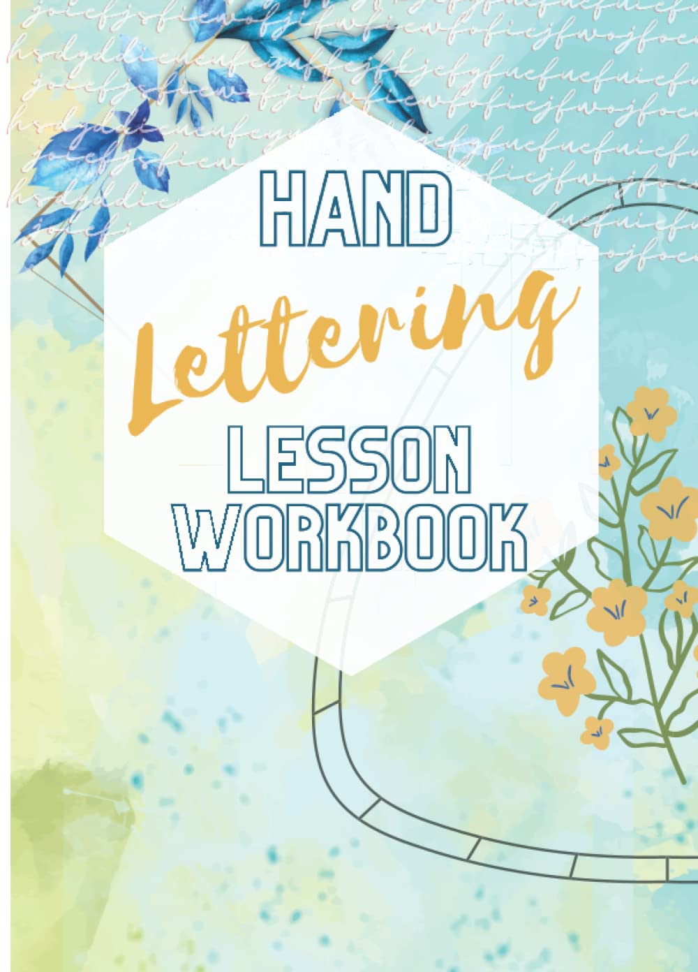 Hand lettering lesson workbook: ultimate guide to modern calligraphy for beginners a practice book and journal