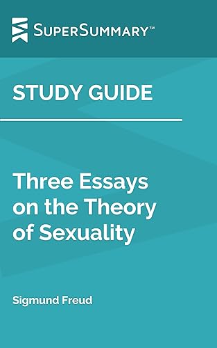 Study Guide Three Essays on the Theory of Sexuality by Sigmund Freud (SuperSummary)
