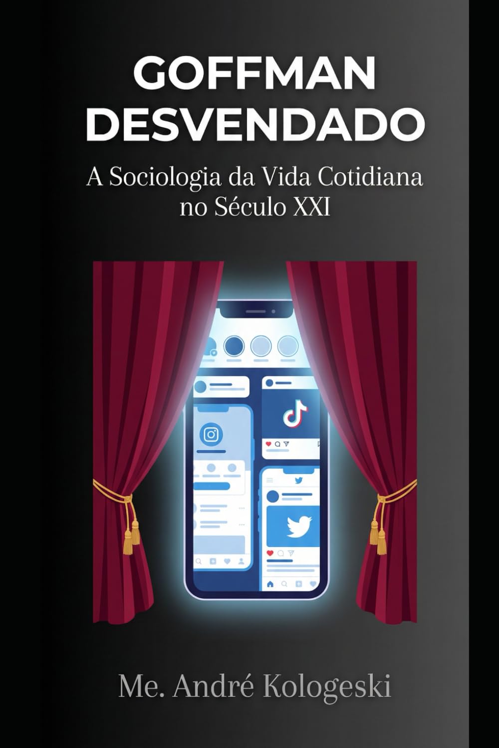 GOFFMAN DESVENDADO: A Sociologia da Vida Cotidiana no Século XXI (Coleção 10)
