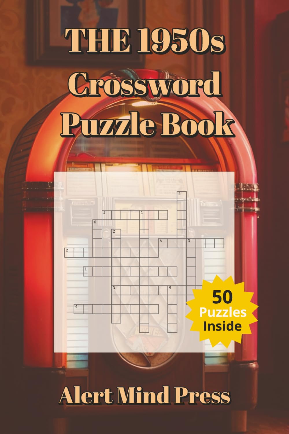 The 1950s Crossword Puzzle Book: 50 Nostalgic Puzzles for Adults and Seniors: Crossword about 1950s , Nostalgia, Retro, Golden Decade, Walk Down ... Times (Alert Mind Press Decades Crossword)