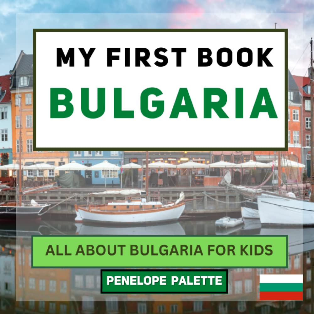 My First Book - Bulgaria: All About Bulgaria For Kids (My First Book - World Edition)