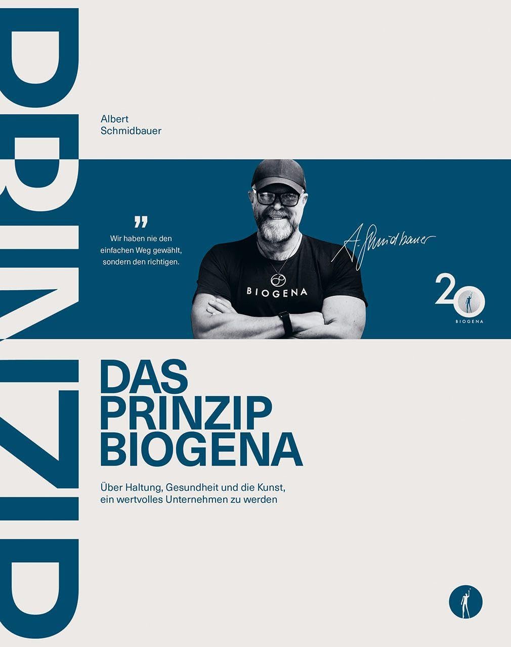 DAS PRINZIP BIOGENA: Über Haltung, Gesundheit und die Kunst, ein wertvolles Unternehmen zu werden