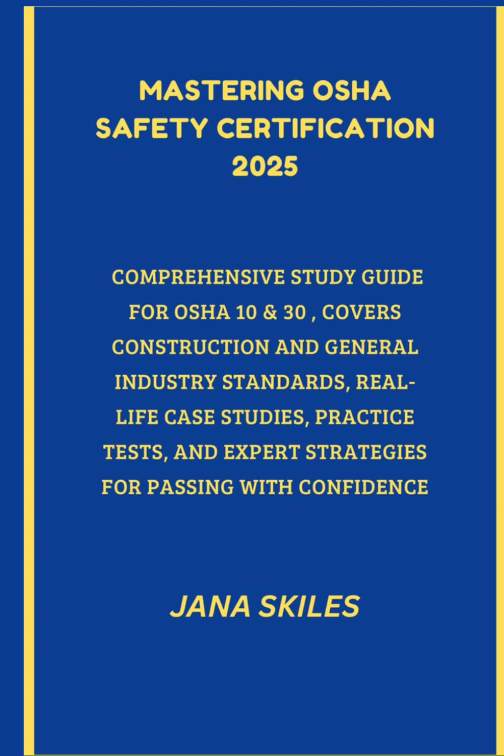 MASTERING OSHA SAFETY CERTIFICATION 2025: COMPREHENSIVE STUDY GUIDE FOR OSHA 10 & 30, COVERS CONSTRUCTION AND GENERAL INDUSTRY STANDARDS, REAL-LIFE ... EXPERT STRATEGIES FOR PASSING WITH CONFIDENCE
