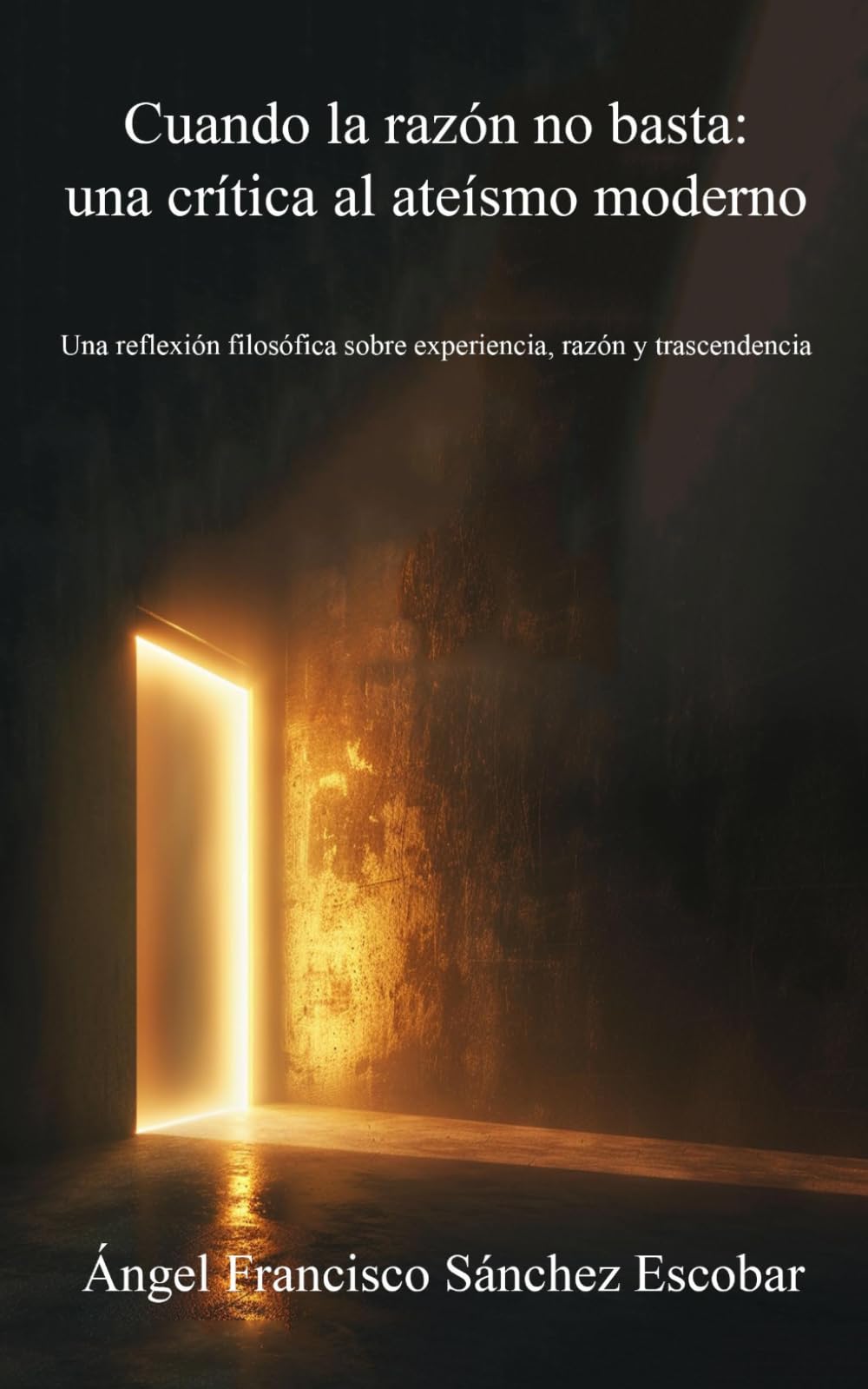 Cuando la razón no basta: una crítica al ateísmo moderno: Una reflexión filosófica sobre experiencia, razón y trascendencia (Cuadernillos "Urantia")