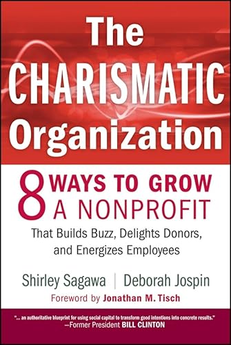 The Charismatic Organization: Eight Ways to Grow a Nonprofit That Builds Buzz, Delights Donors, and Energizes Employees