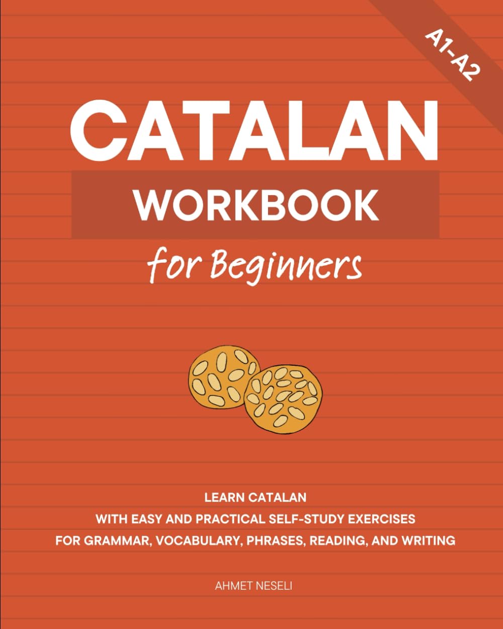 Catalan Workbook for Beginners: Learn Catalan with Easy and Practical Self-Study Exercises for Grammar, Vocabulary, Phrases, Reading, and Writing