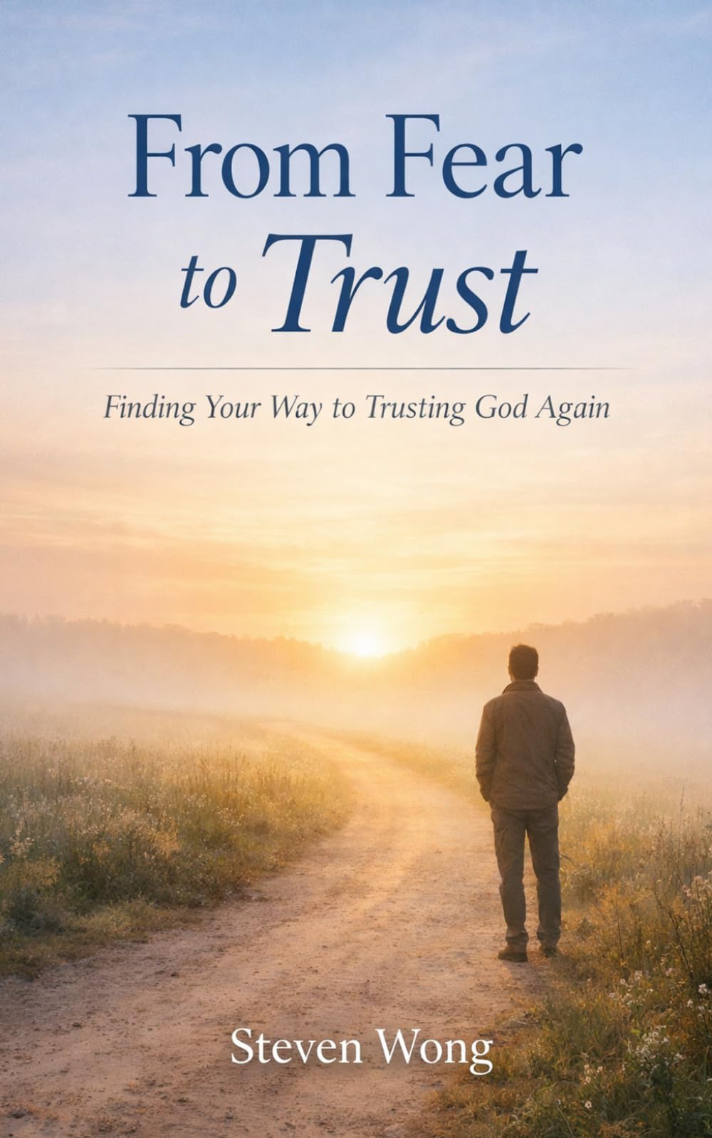 From Fear to Trust: Finding Your Way to Trusting God Again