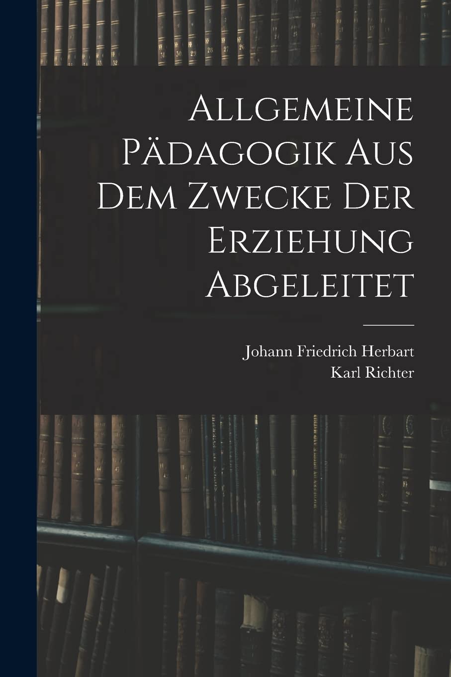 Allgemeine Pädagogik Aus Dem Zwecke Der Erziehung Abgeleitet