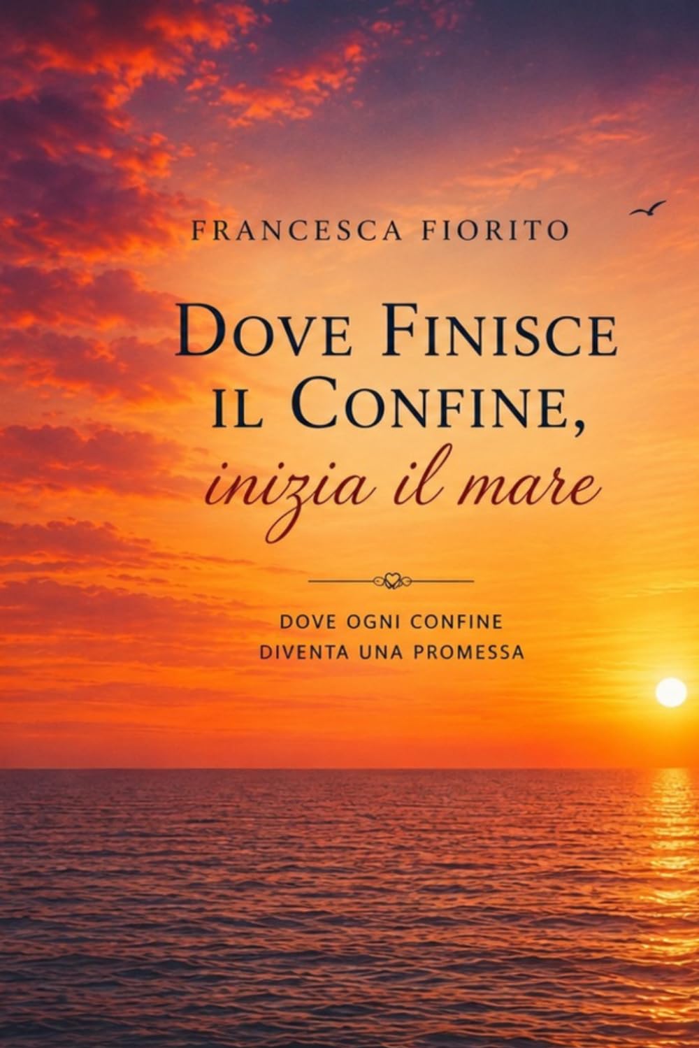 Dove finisce il confine,inizia il mare: Dove ogni confine diventa una promessa