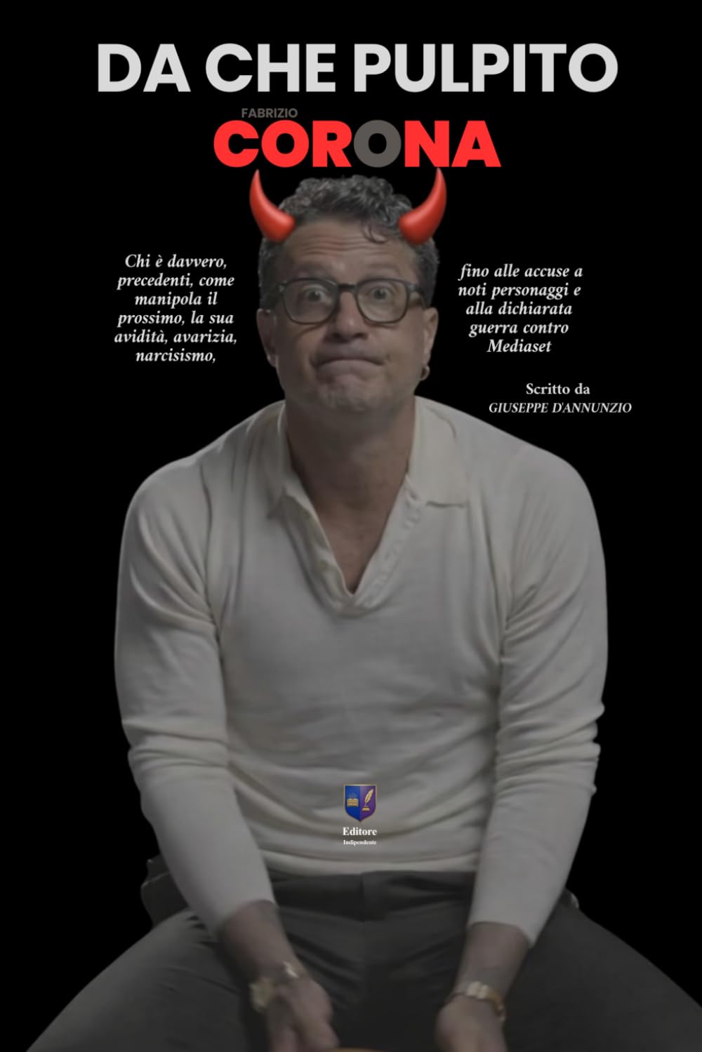 DA CHE PULPITO Fabrizio Corona: Chi è davvero, precedenti, come manipola il prossimo, la sua avidità, avarizia, narcisismo, fino alle accuse a noti personaggi e alla dichiarata guerra contro Mediaset