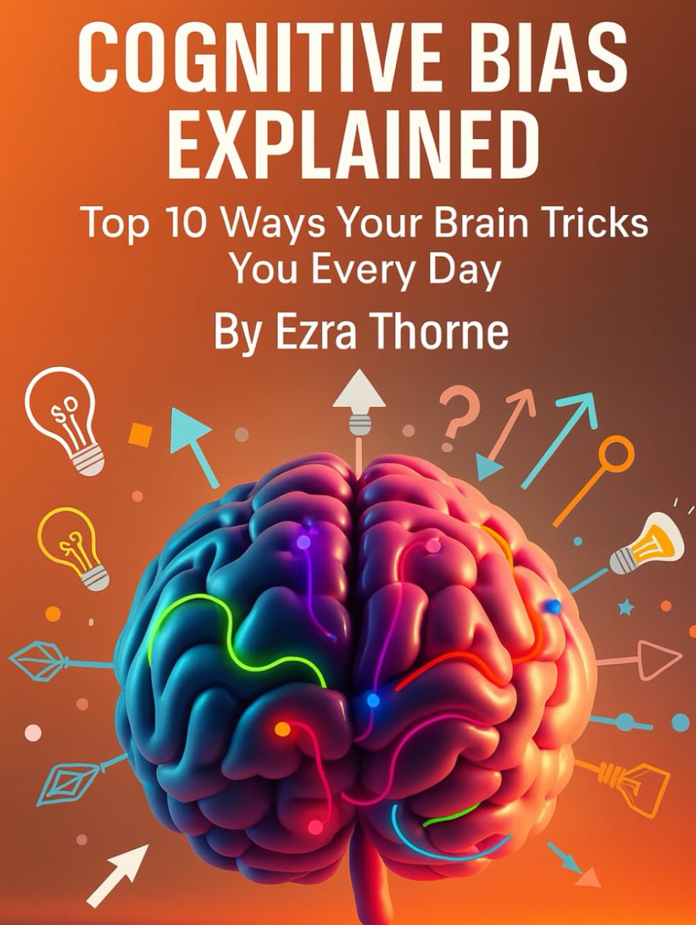 Cognitive Bias Explained: Top 10 Ways Your Brain Tricks You Every Day (How We Are Manipulated)