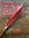 Fletchery! The Art of Making Matched Arrows