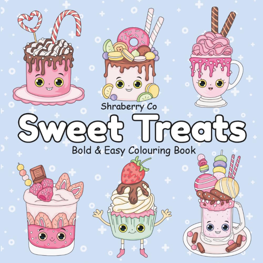 Sweet Treats Food Coloring Book: Bold & Easy Colouring Pages for Adults ,Teens and Kids, featuring Cute Dessert, Cupcake, Donut, Candy, Chocolate