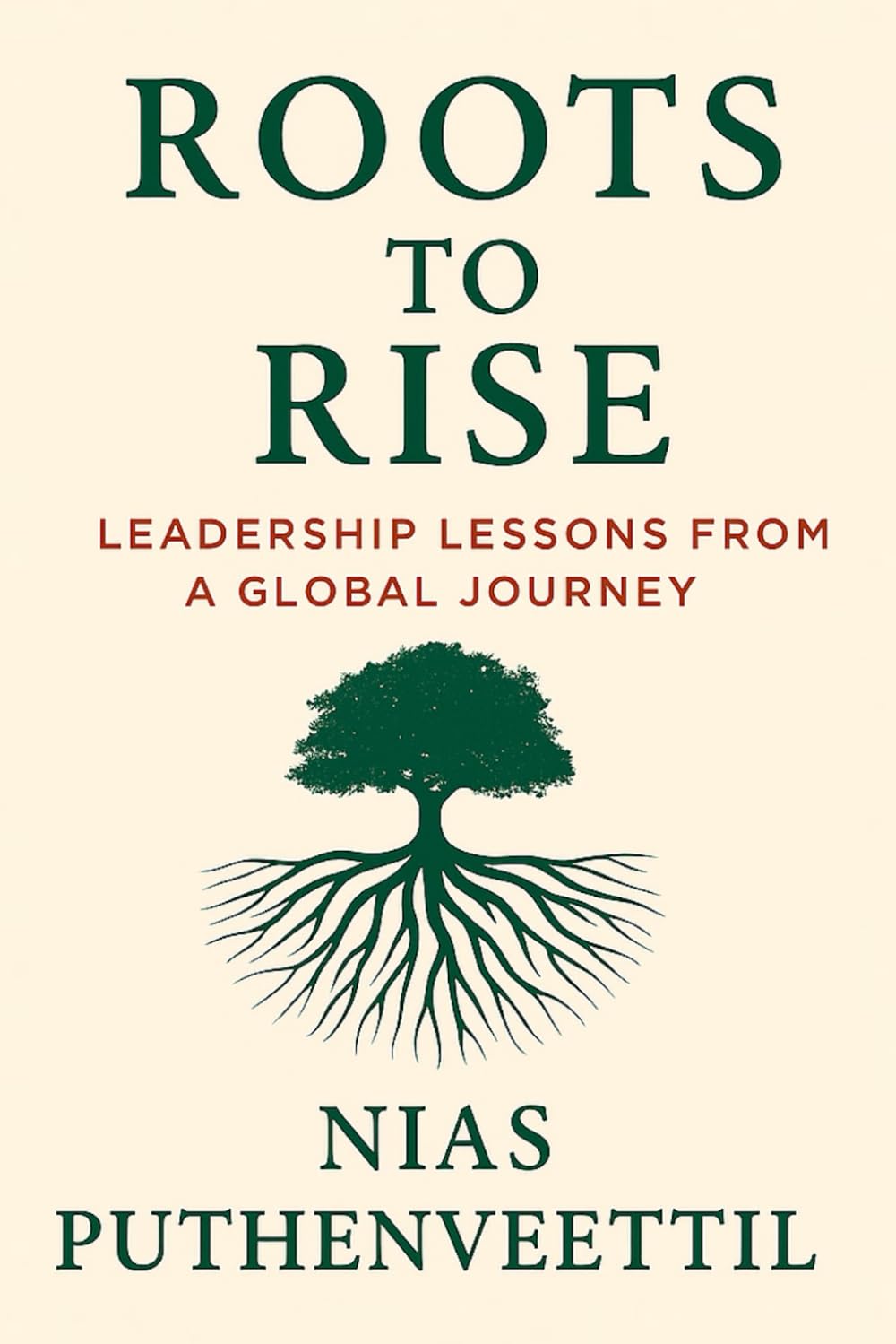 Roots to Rise: Leadership Lessons from a Global Journey